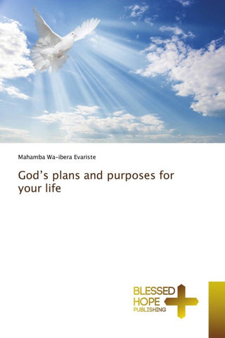 God's plans and purposes for your life