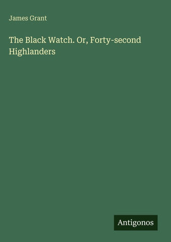 The Black Watch. Or, Forty-second Highlanders