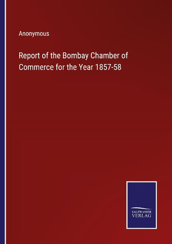 Report of the Bombay Chamber of Commerce for the Year 1857-58