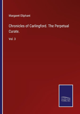 Chronicles of Carlingford. The Perpetual Curate.
