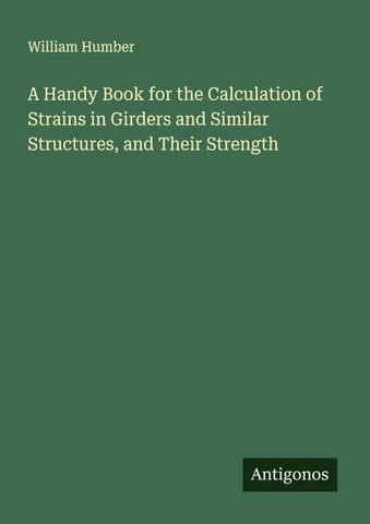 A Handy Book for the Calculation of Strains in Girders and Similar Structures, and Their Strength