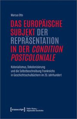 Das europäische Subjekt der Repräsentation in der »condition postcoloniale«