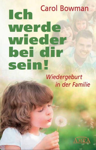 ICH WERDE WIEDER BEI DIR SEIN! Wiedergeburt in der Familie