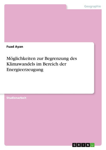Möglichkeiten zur Begrenzung des Klimawandels im Bereich der Energieerzeugung