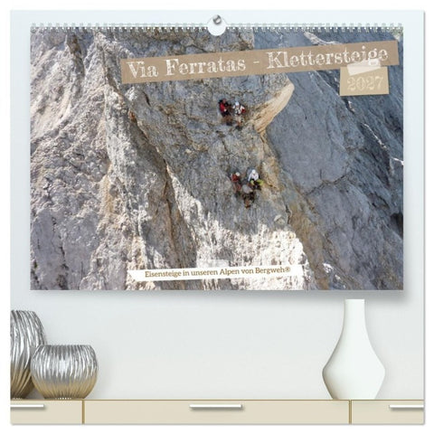 Via Ferratas - Klettersteige (hochwertiger Premium Wandkalender 2027 DIN A2 quer), Kunstdruck in Hochglanz