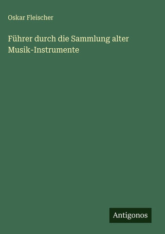 Führer durch die Sammlung alter Musik-Instrumente