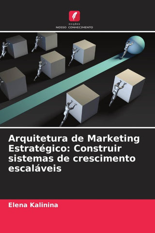 Arquitetura de Marketing Estratégico: Construir sistemas de crescimento escaláveis