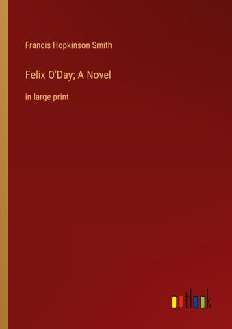 Felix O'Day; A Novel