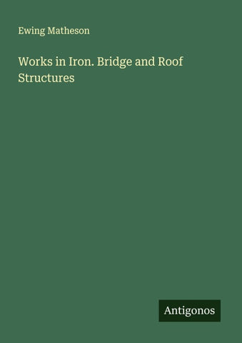 Works in Iron. Bridge and Roof Structures