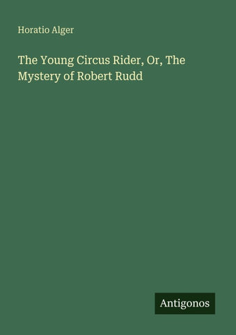 The Young Circus Rider, Or, The Mystery of Robert Rudd