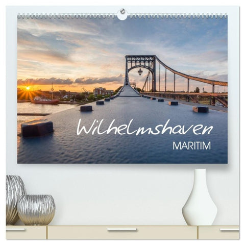 Wilhelmshaven maritim (hochwertiger Premium Wandkalender 2027 DIN A2 quer), Kunstdruck in Hochglanz