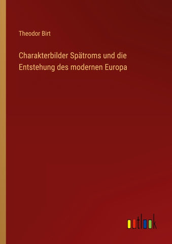 Charakterbilder Spätroms und die Entstehung des modernen Europa