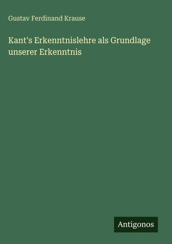Kant's Erkenntnislehre als Grundlage unserer Erkenntnis