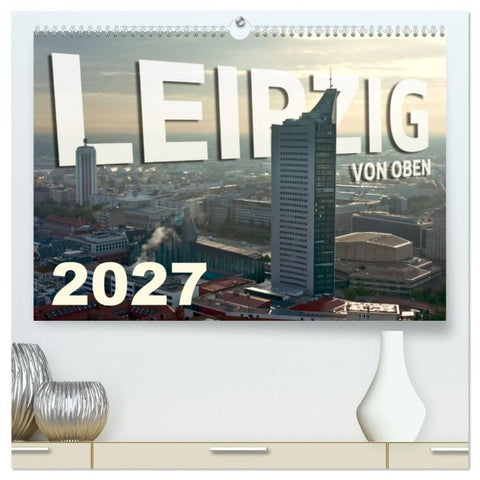 Leipzig von Oben 2027 (hochwertiger Premium Wandkalender 2027 DIN A2 quer), Kunstdruck in Hochglanz