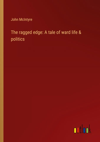The ragged edge: A tale of ward life & politics