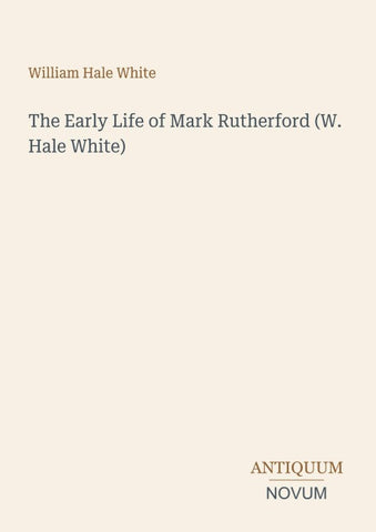 The Early Life of Mark Rutherford (W. Hale White)