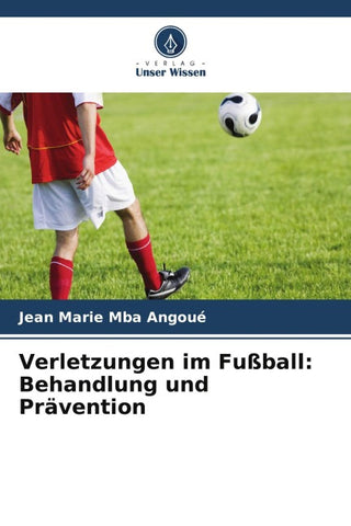 Verletzungen im Fußball: Behandlung und Prävention