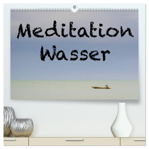 Meditation Wasser (hochwertiger Premium Wandkalender 2027 DIN A2 quer), Kunstdruck in Hochglanz