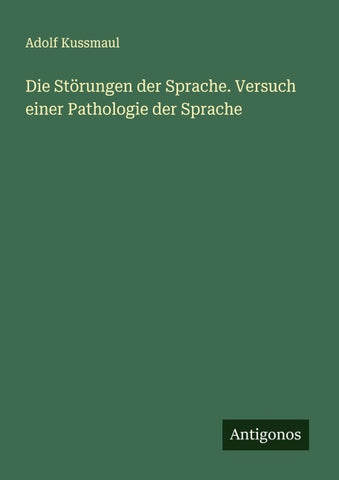 Die Störungen der Sprache. Versuch einer Pathologie der Sprache