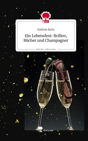 Ein Lebensfest: Brillen, Bücher und Champagner. Life is a Story - story.one