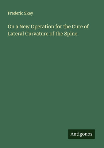 On a New Operation for the Cure of Lateral Curvature of the Spine
