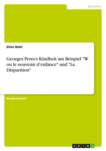 Georges Perecs Kindheit am Beispiel "W ou le souvenir d'enfance" und "La Disparition"