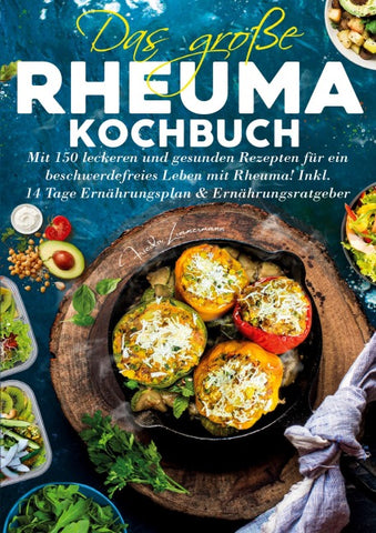 Das große Rheuma Kochbuch – Inklusive 14 Tage Ernährungsplan und Ernährungsratgeber