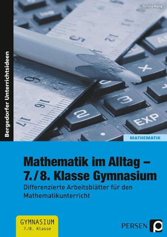 Mathematik im Alltag - 7./8. Klasse Gymnasium