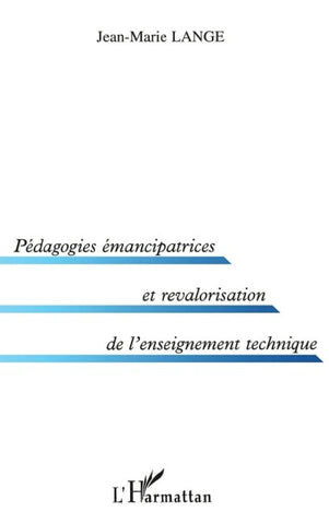 PEDAGOGIES ÉMANCIPATRICES ET REVALORISATION DE L'ENSEIGNEMENT TECHNIQUE