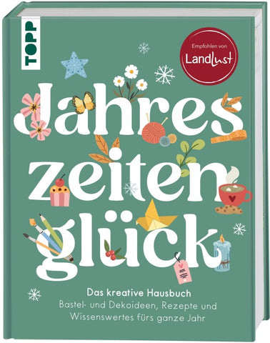 Jahreszeitenglück. Das kreative Hausbuch. Empfohlen von LandLust