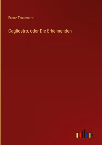 Cagliostro, oder Die Erkennenden