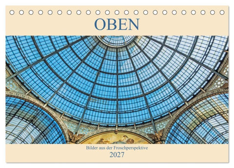Oben - Bilder aus der Froschperspektive (Tischkalender 2027 DIN A5 quer), CALVENDO Monatskalender