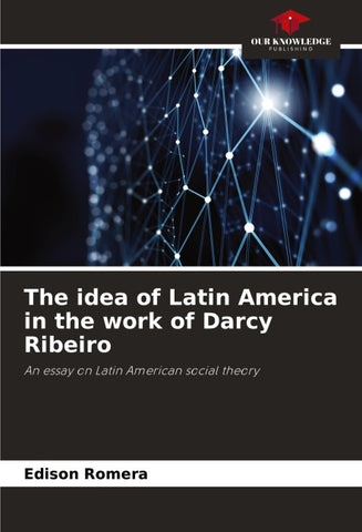 The idea of Latin America in the work of Darcy Ribeiro