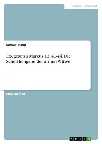 Exegese zu Markus 12, 41-44. Die Scherfleingabe der armen Witwe