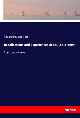 Recollections and Experiences of an Abolitionist