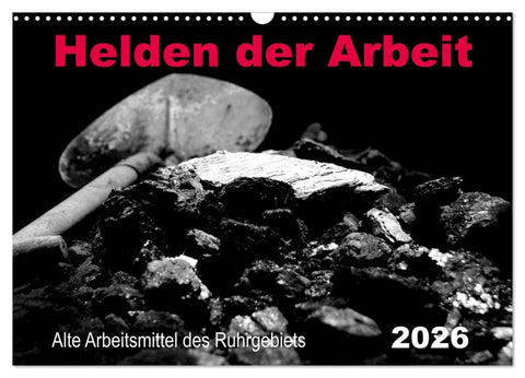 Helden der Arbeit - Alte Arbeitsmittel des Ruhrgebiets (Wandkalender 2026 DIN A3 quer), CALVENDO Monatskalender