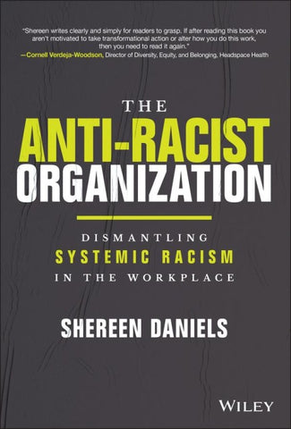The Anti-Racist Organization: Dismantling Systemic  Racism in the Workplace