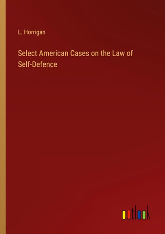 Select American Cases on the Law of Self-Defence