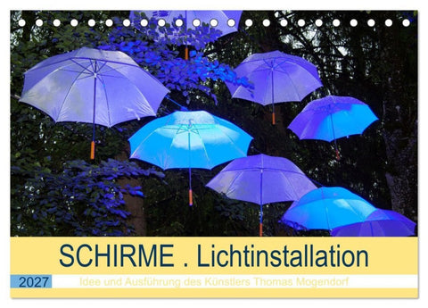 Schirme. Lichtinstallation Idee und Ausführung des Künstler Thomas Mogendorf (Tischkalender 2027 DIN A5 quer), CALVENDO Monatskalender