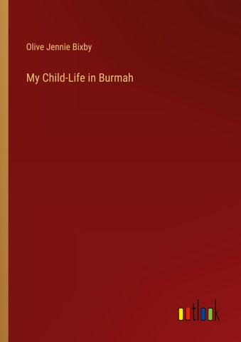 My Child-Life in Burmah