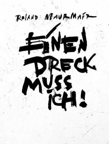 Roland Maurmair – Einen Dreck muss ich!