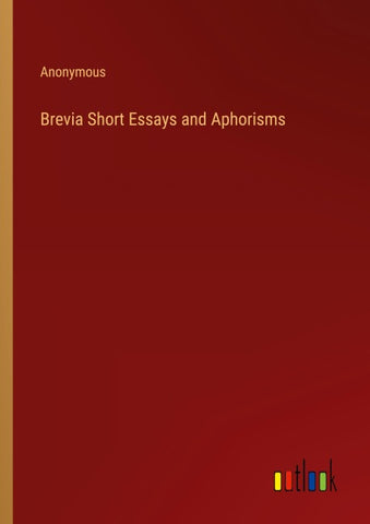Brevia Short Essays and Aphorisms