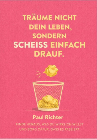 TRÄUM NICHT DEIN LEBEN, SONDERN SCHEISS EINFACH DRAUF