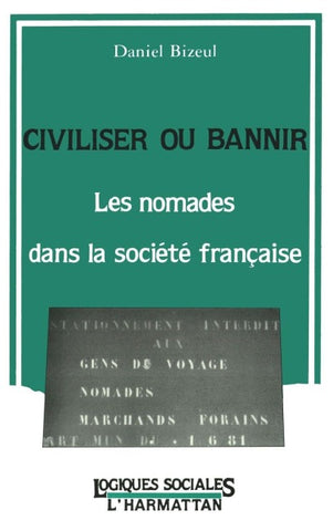 Civiliser ou bannir, les nomades dans la société française
