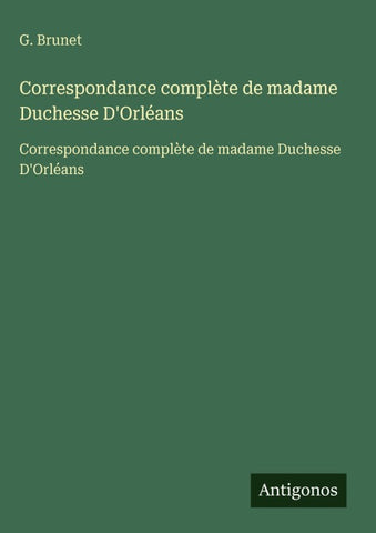Correspondance complète de madame Duchesse D'Orléans