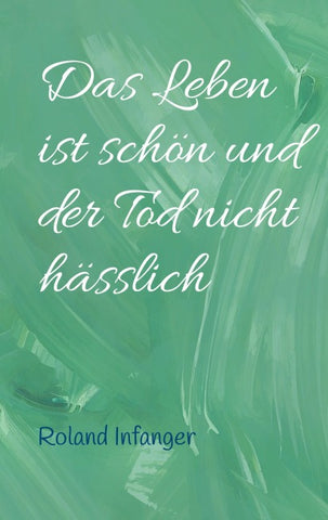 Das Leben ist schön und der Tod nicht hässlich