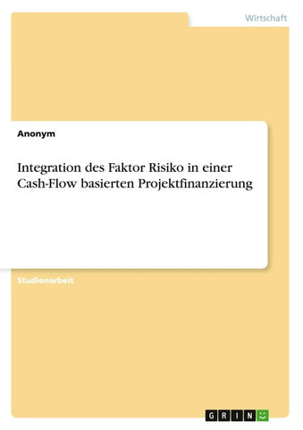 Integration des Faktor Risiko in einer Cash-Flow basierten Projektfinanzierung