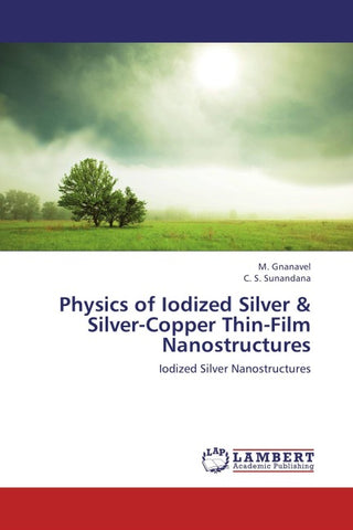 Physics of Iodized Silver & Silver-Copper Thin-Film Nanostructures