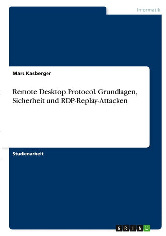 Remote Desktop Protocol. Grundlagen, Sicherheit und RDP-Replay-Attacken