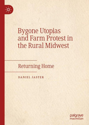 Bygone Utopias and Farm Protest in the Rural Midwest